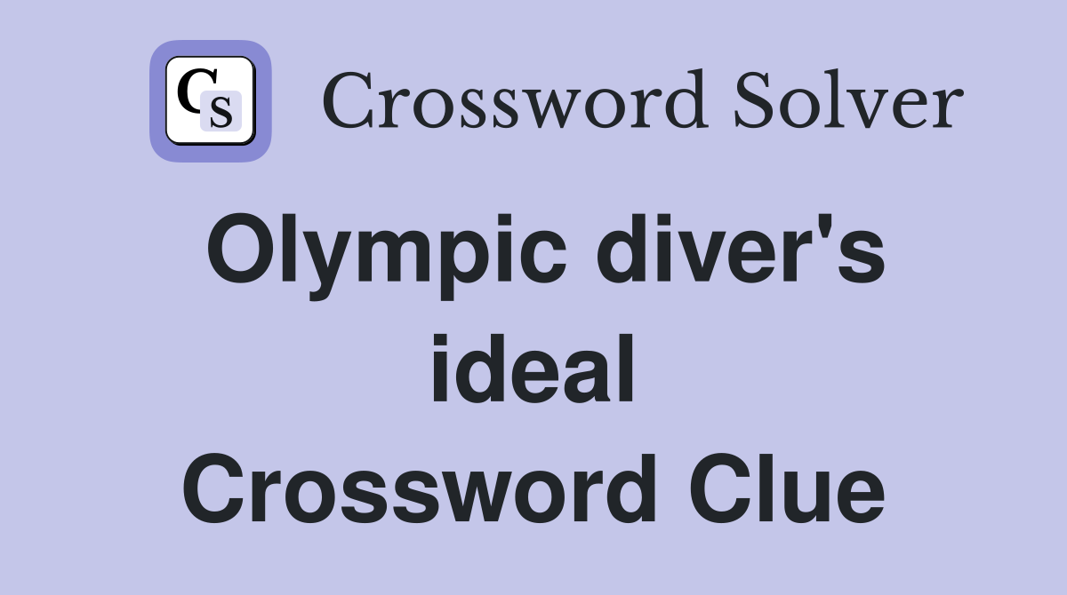 Olympic diver's ideal Crossword Clue