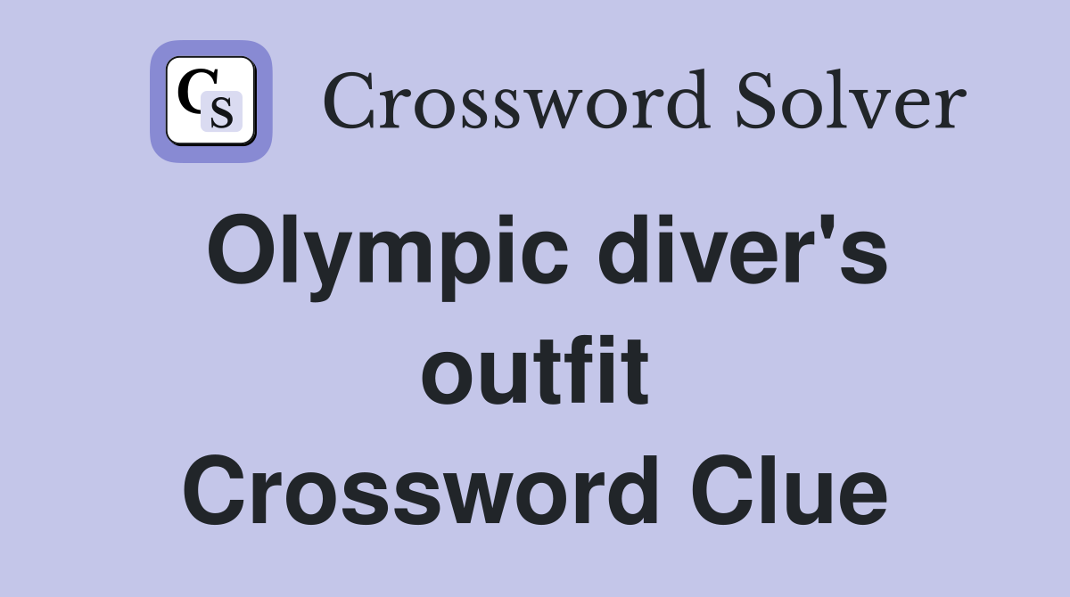 Olympic diver's outfit Crossword Clue
