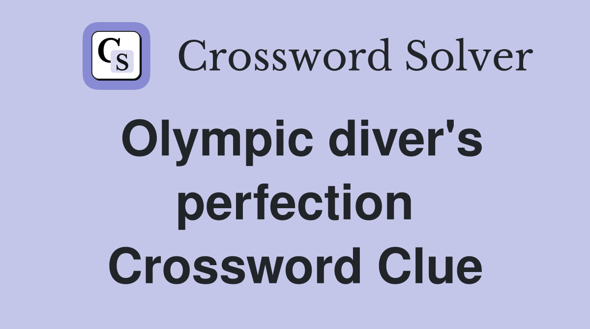 Olympic diver's perfection Crossword Clue