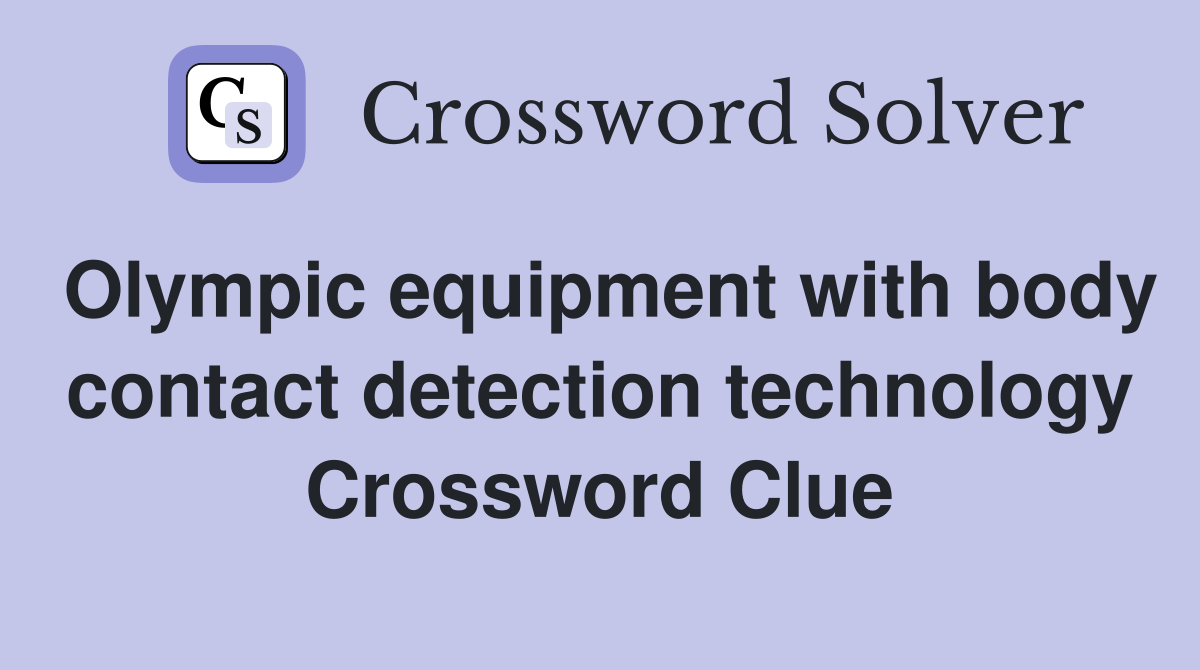 Olympic equipment with body contact detection technology Crossword Clue