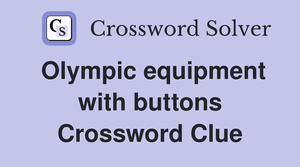 Olympic equipment with buttons Crossword Clue