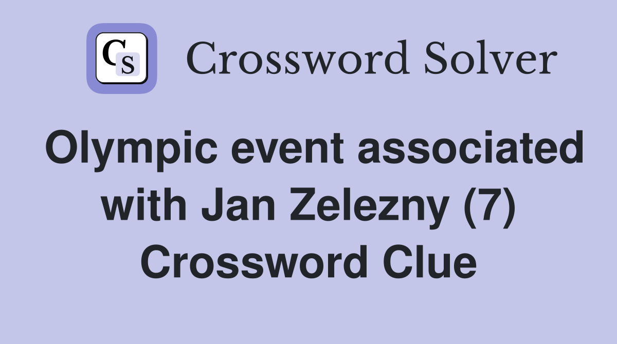 Olympic event associated with Jan Zelezny (7) Crossword Clue