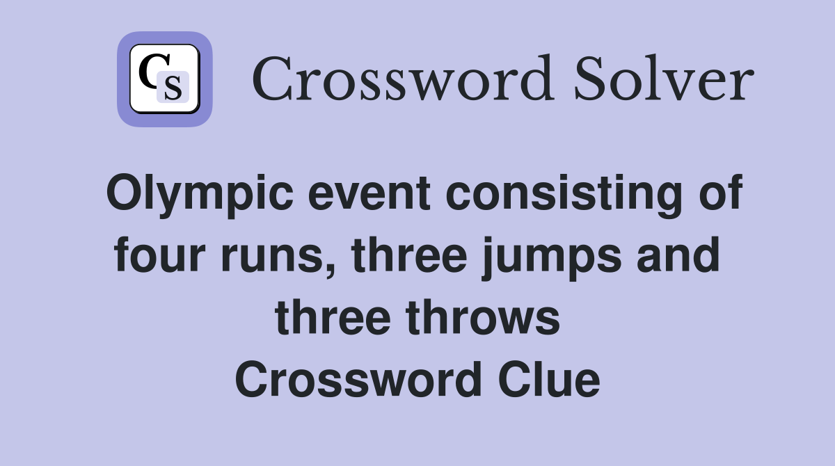 Olympic event consisting of four runs, three jumps and three throws Crossword Clue