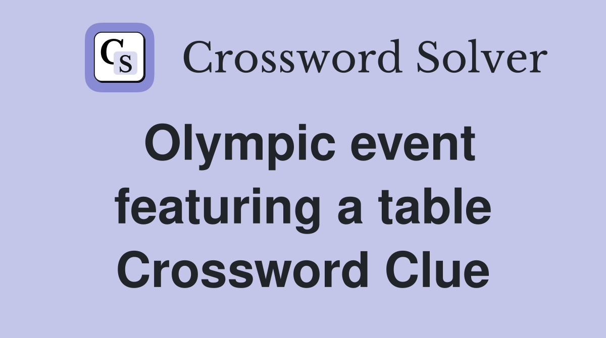 Olympic event featuring a table Crossword Clue