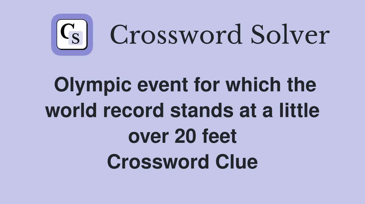 Olympic event for which the world record stands at a little over 20 feet Crossword Clue