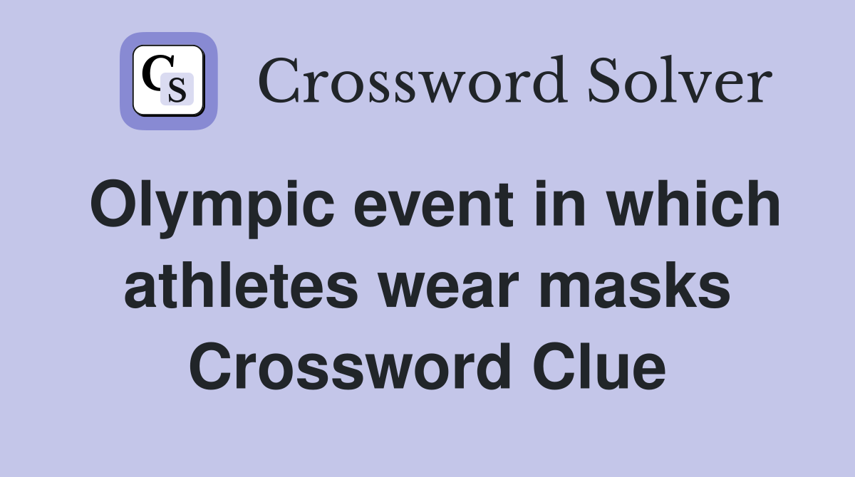 Olympic event in which athletes wear masks Crossword Clue
