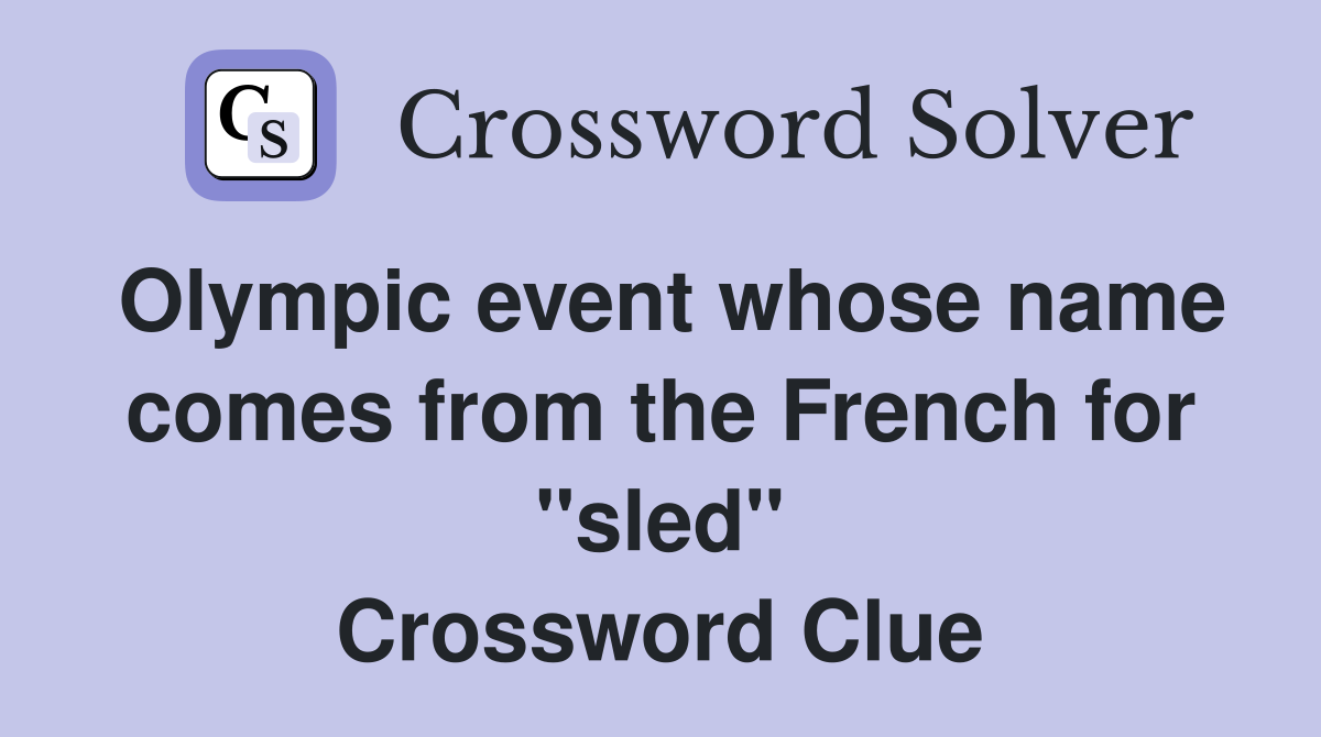 Olympic event whose name comes from the French for "sled" Crossword Clue