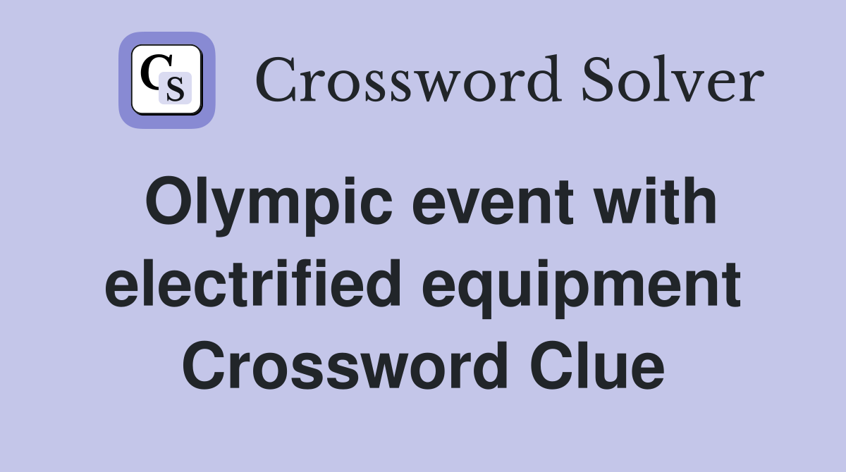 Olympic event with electrified equipment Crossword Clue