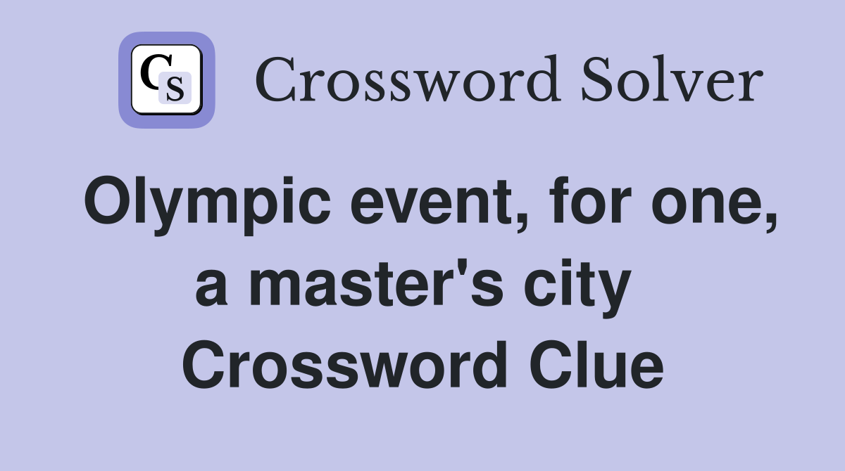 Olympic event, for one, a master's city  Crossword Clue