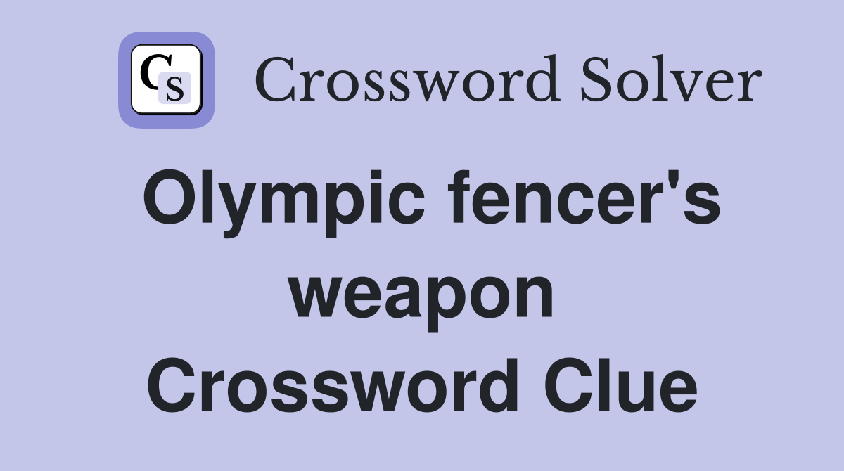 Olympic fencer's weapon Crossword Clue