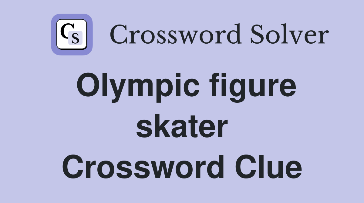Olympic figure skater Crossword Clue