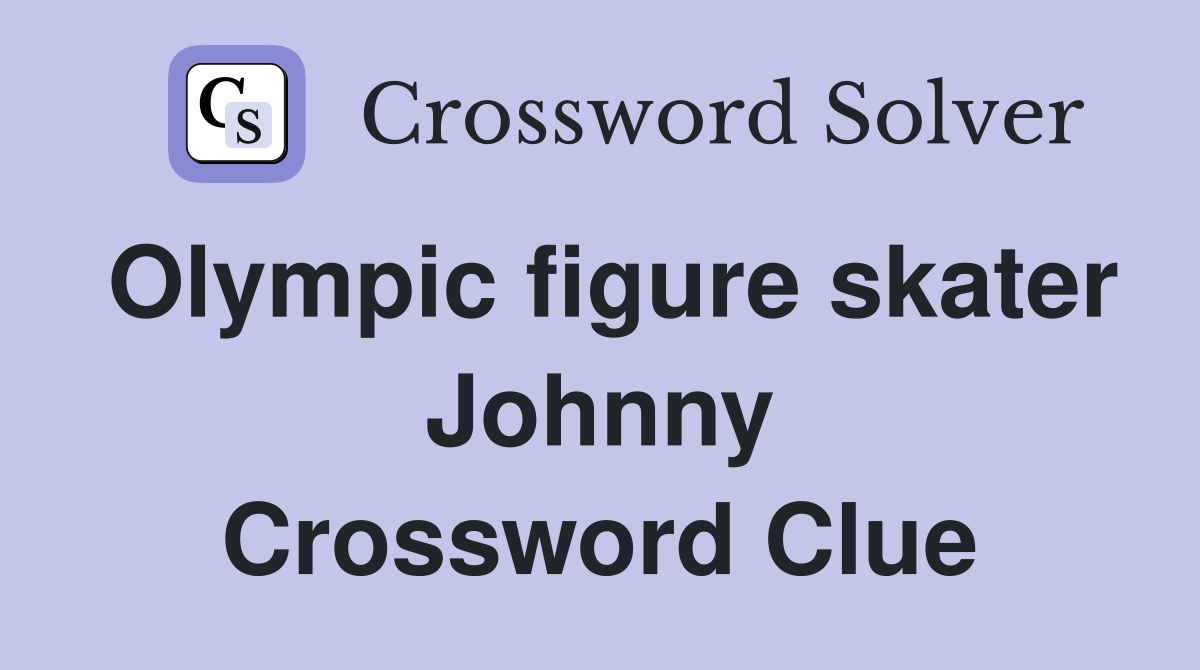 Olympic figure skater Johnny Crossword Clue