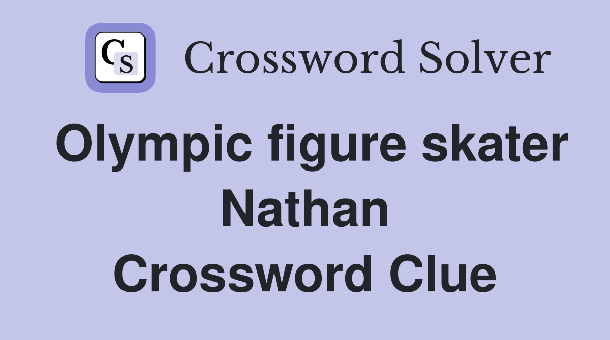 Olympic figure skater Nathan Crossword Clue