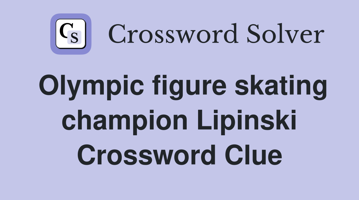 Olympic figure skating champion Lipinski Crossword Clue