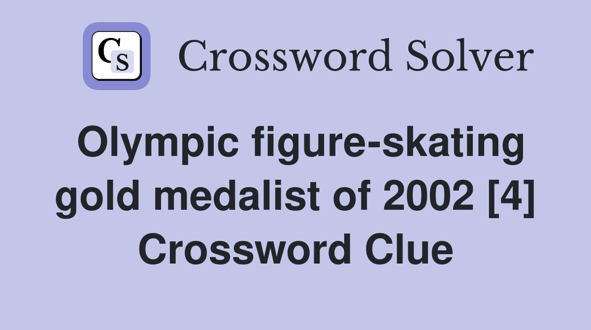 Olympic figure-skating gold medalist of 2002 [4] Crossword Clue