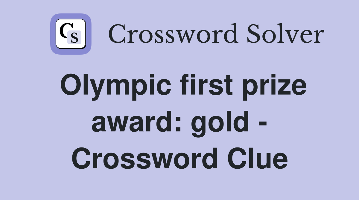 Olympic first prize award: gold - Crossword Clue