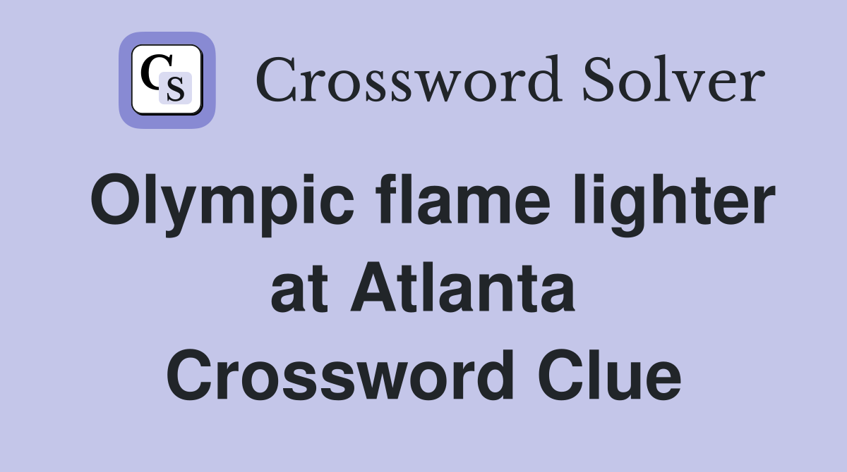 Olympic flame lighter at Atlanta Crossword Clue