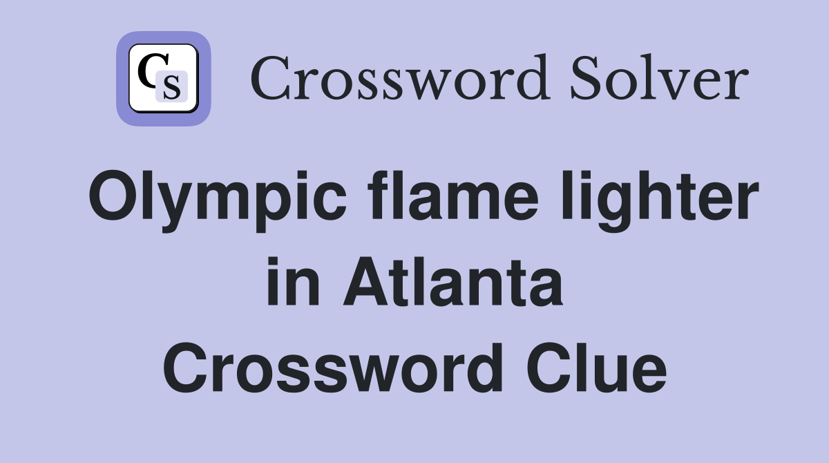 Olympic flame lighter in Atlanta Crossword Clue
