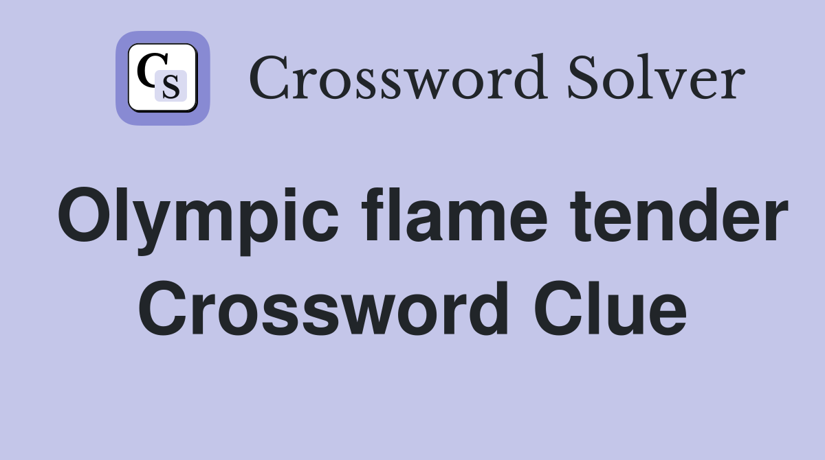 Olympic flame tender Crossword Clue