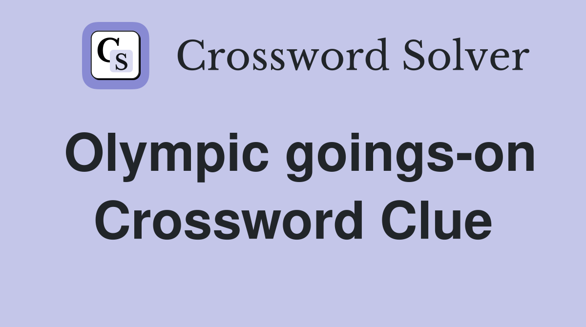 Olympic goings-on Crossword Clue