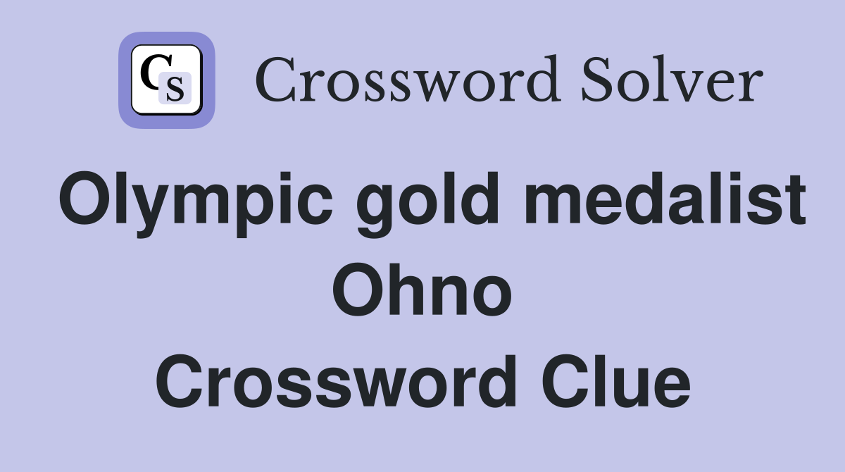 Olympic gold medalist Ohno Crossword Clue