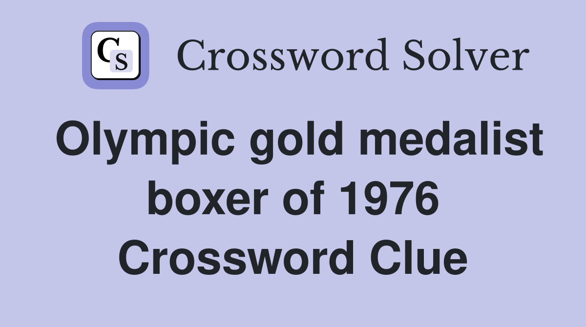 Olympic gold medalist boxer of 1976 Crossword Clue