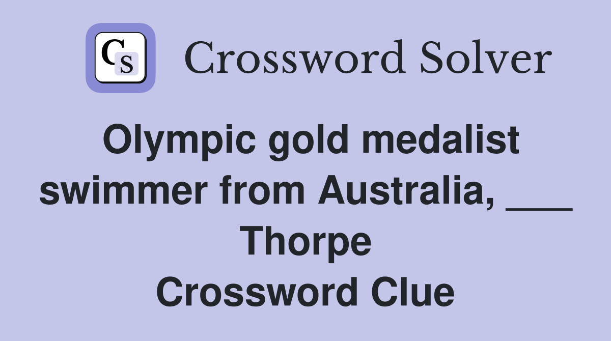 Olympic gold medalist swimmer from Australia, ___ Thorpe Crossword Clue