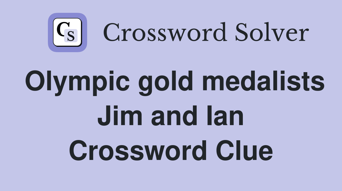 Olympic gold medalists Jim and Ian Crossword Clue