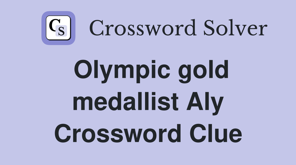 Olympic gold medallist Aly Crossword Clue