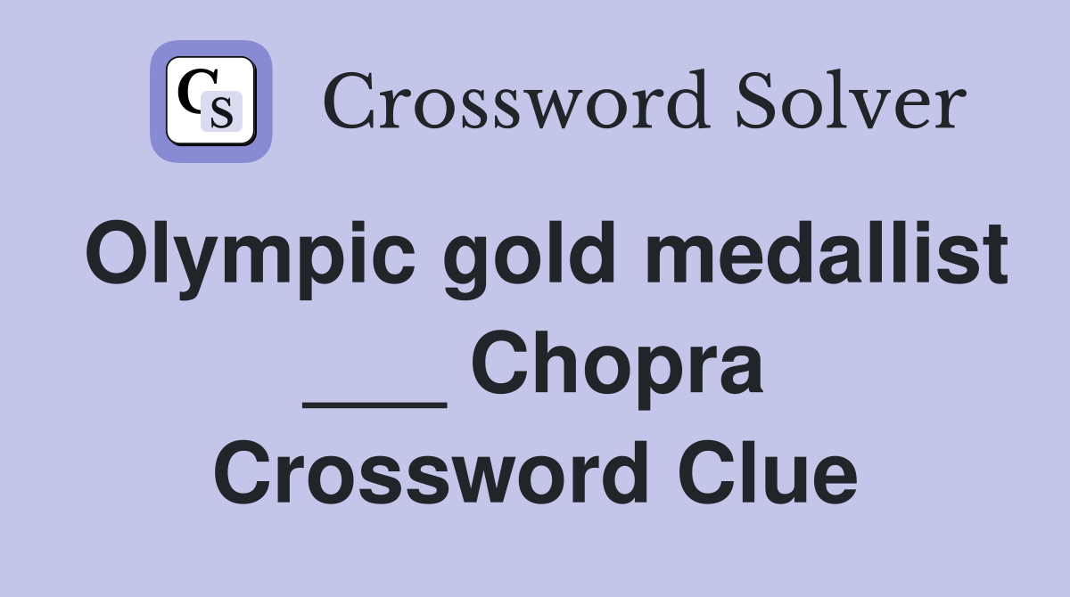 Olympic gold medallist ___ Chopra Crossword Clue