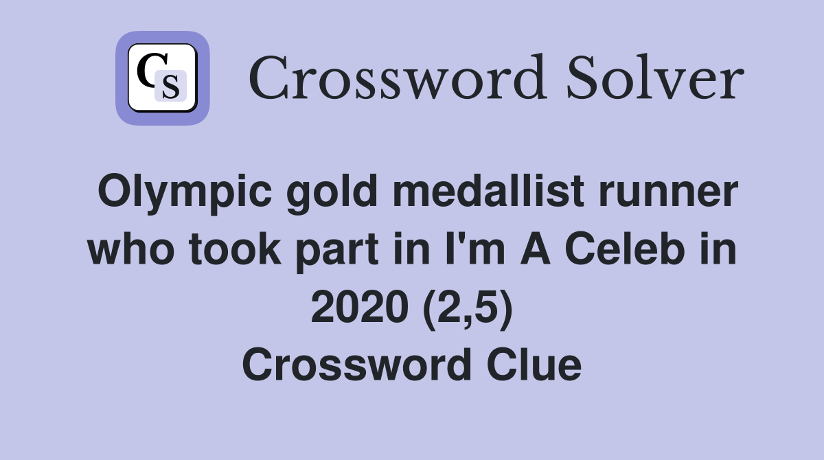 Olympic gold medallist runner who took part in I'm A Celeb in 2020 (2,5) Crossword Clue