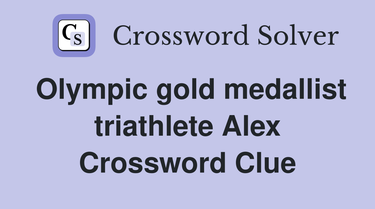 Olympic gold medallist triathlete Alex Crossword Clue