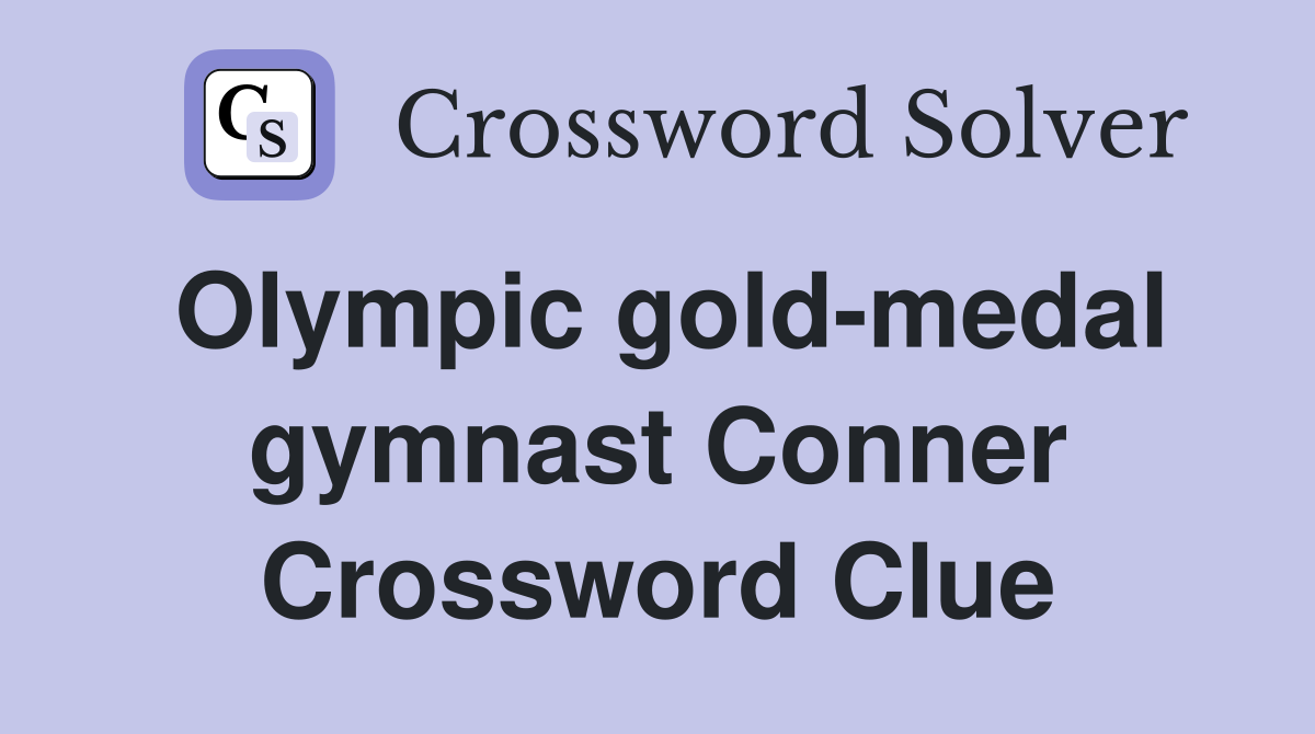 Olympic gold-medal gymnast Conner Crossword Clue