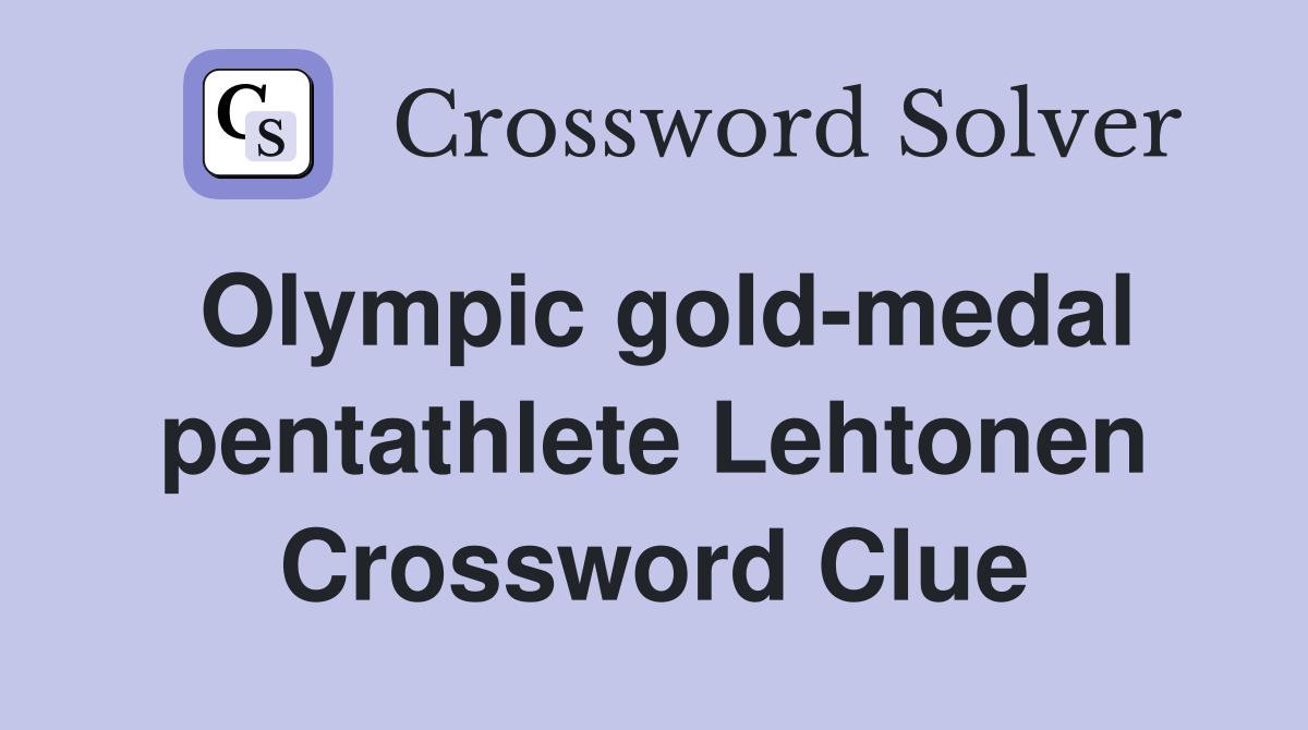 Olympic gold-medal pentathlete Lehtonen Crossword Clue