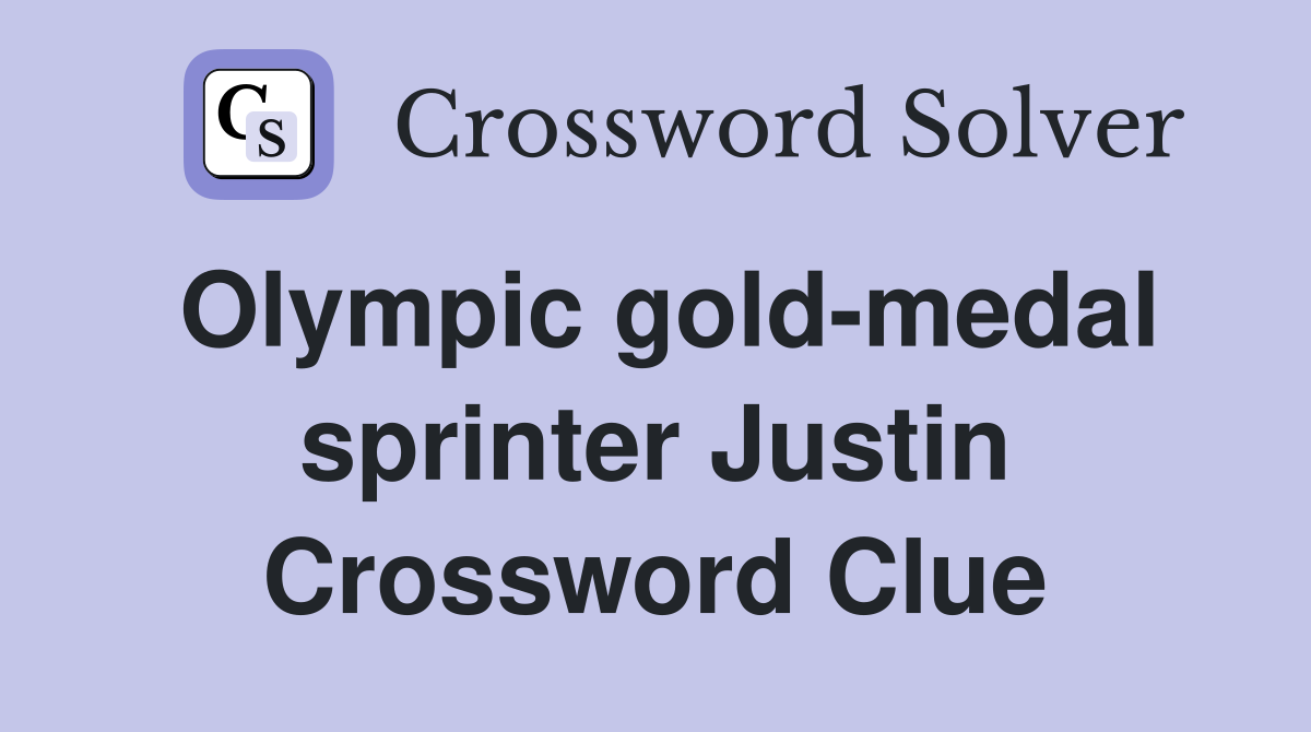 Olympic gold-medal sprinter Justin Crossword Clue