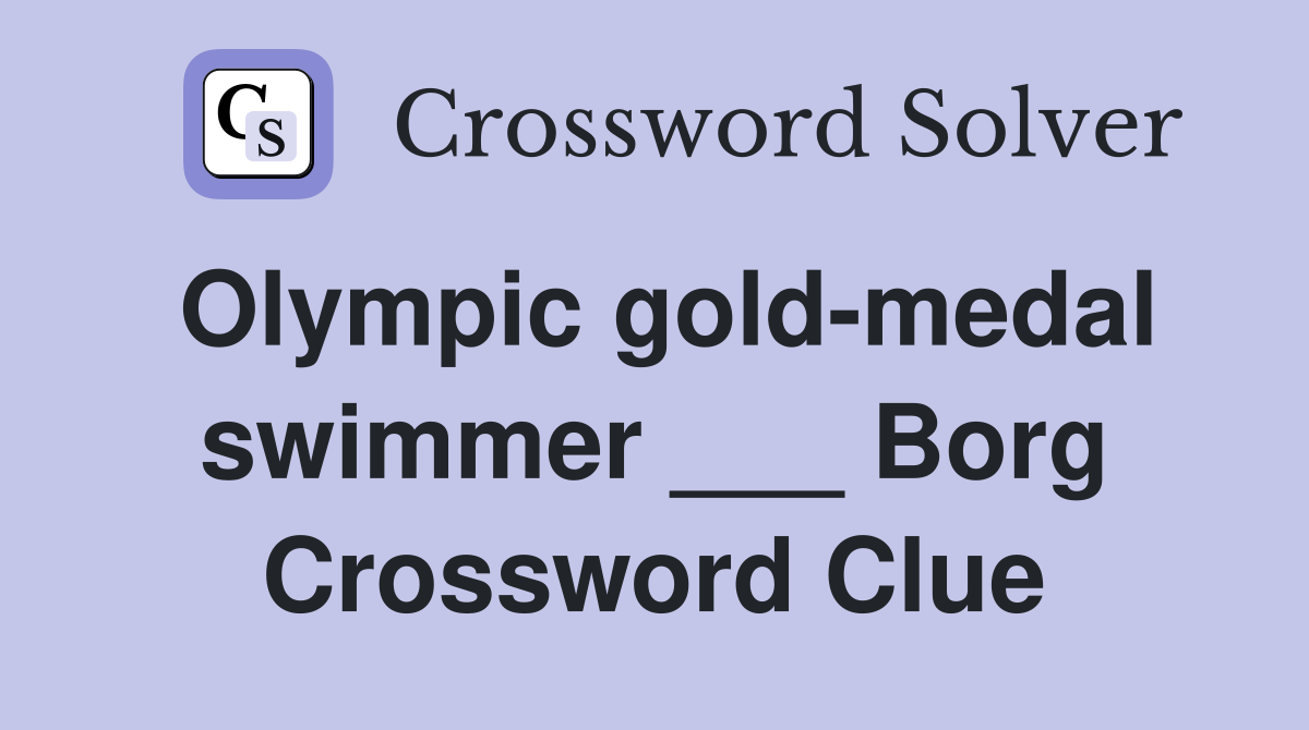 Olympic gold-medal swimmer ___ Borg Crossword Clue