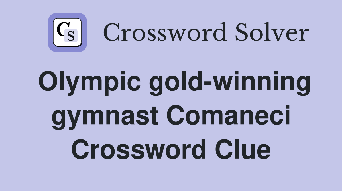 Olympic gold-winning gymnast Comaneci Crossword Clue