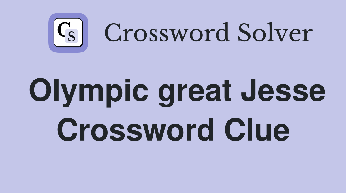 Olympic great Jesse Crossword Clue