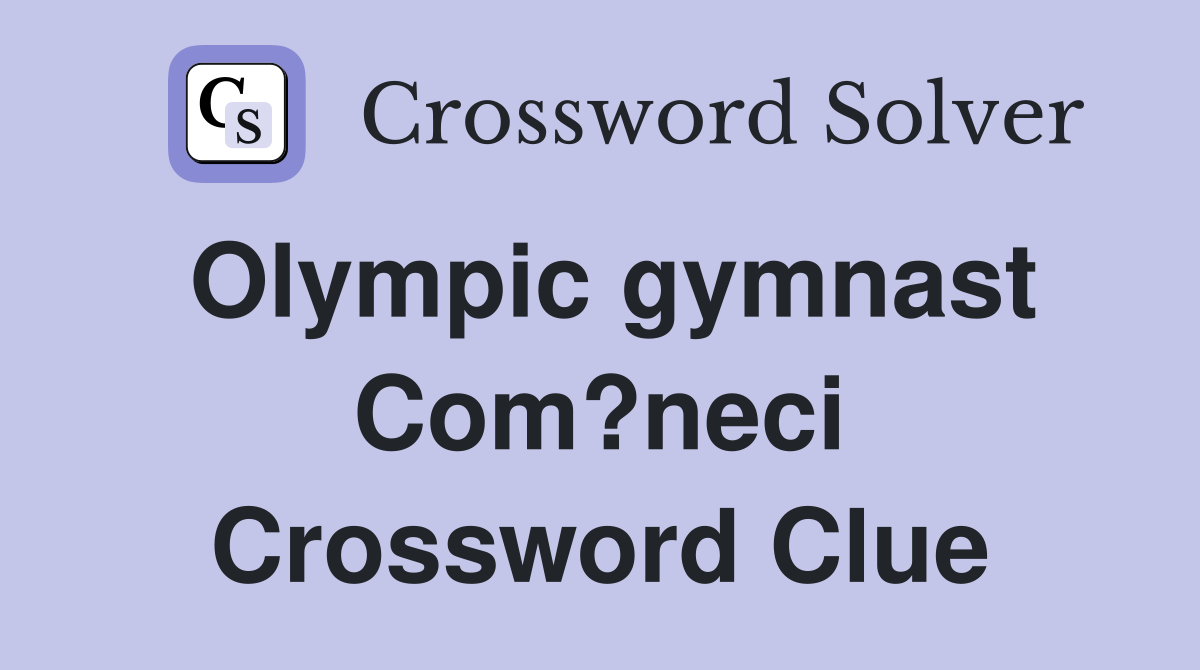 Olympic gymnast Com?neci Crossword Clue