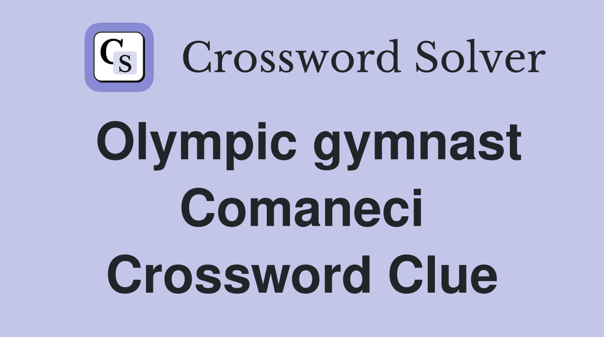 Olympic gymnast Comaneci Crossword Clue