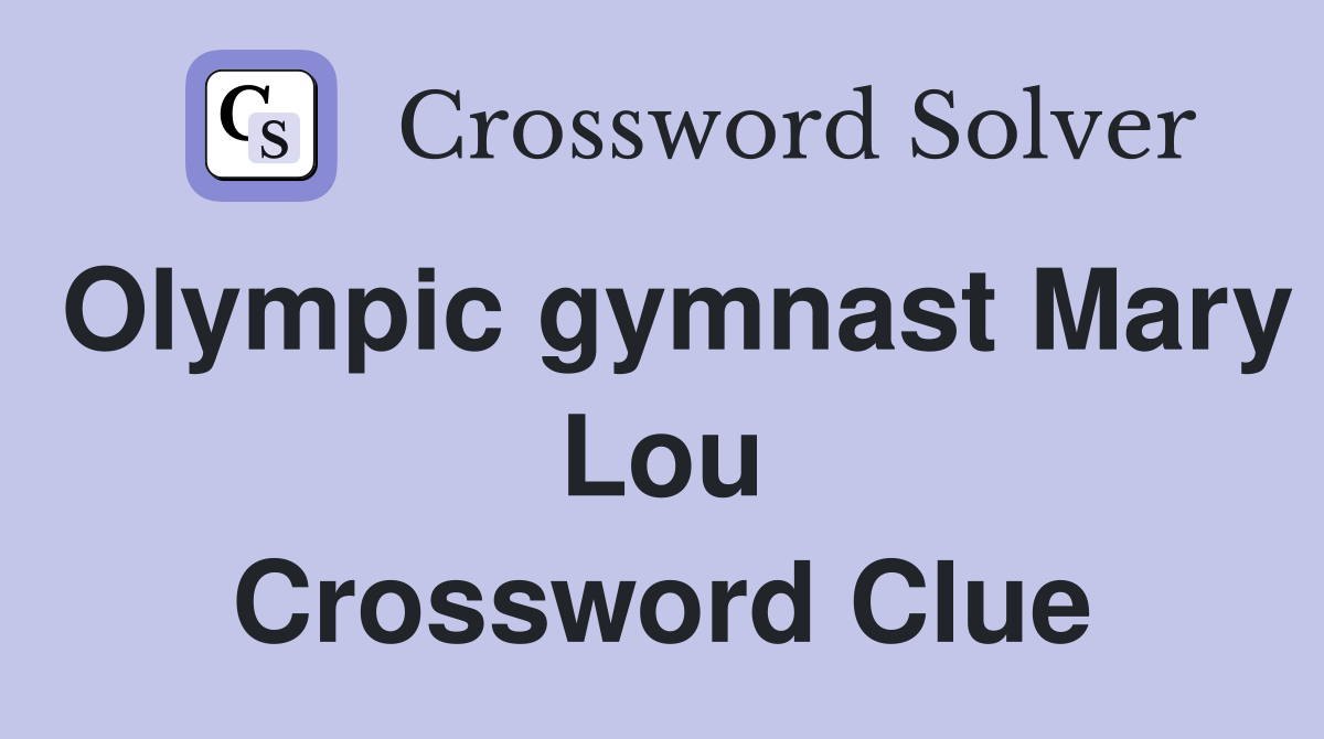 Olympic gymnast Mary Lou Crossword Clue