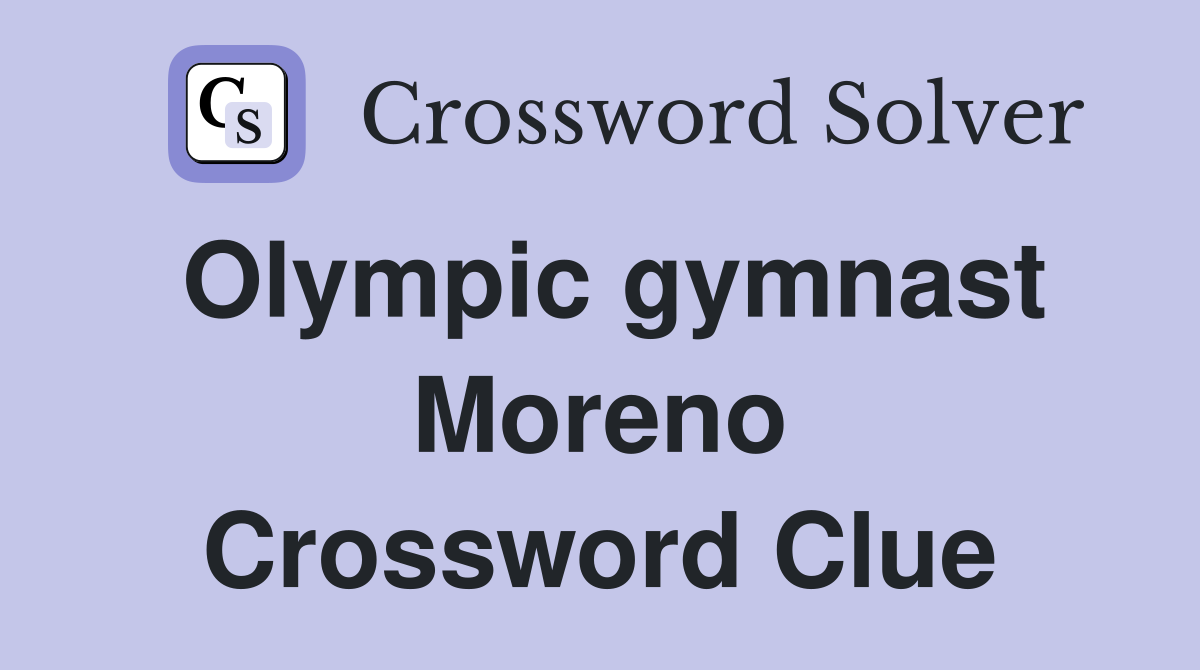 Olympic gymnast Moreno Crossword Clue