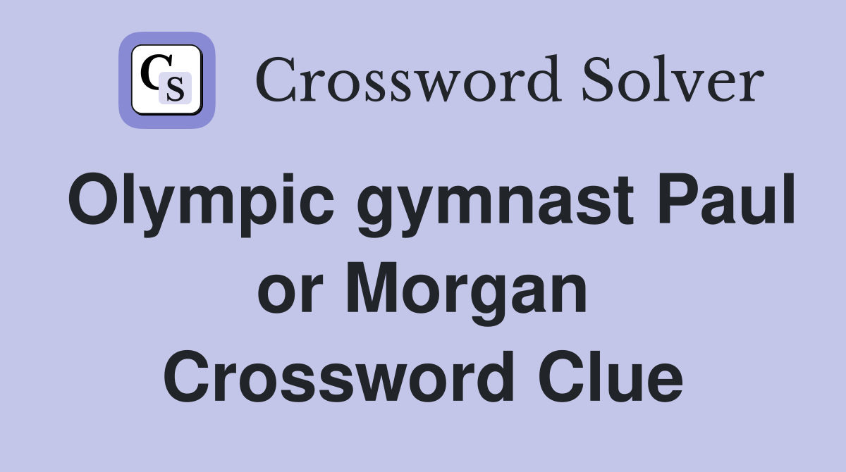 Olympic gymnast Paul or Morgan Crossword Clue