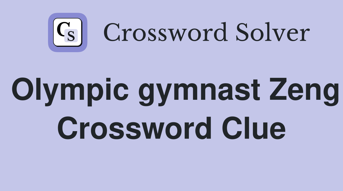 Olympic gymnast Zeng Crossword Clue