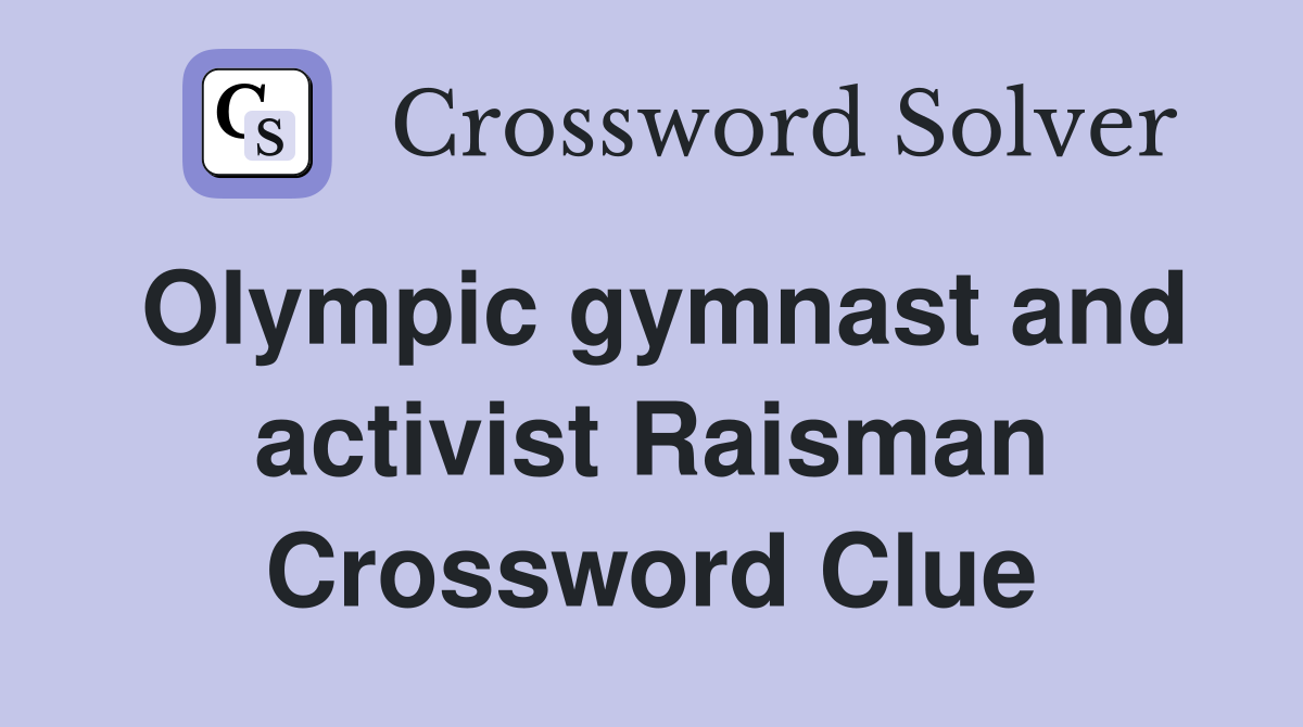 Olympic gymnast and activist Raisman Crossword Clue