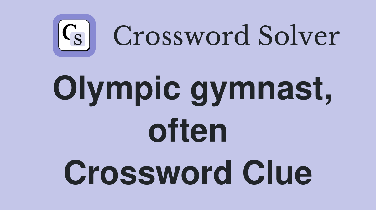 Olympic gymnast, often Crossword Clue