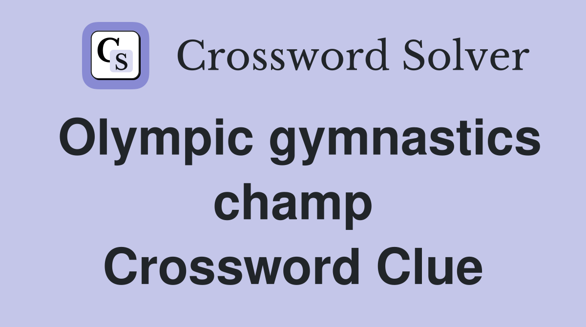 Olympic gymnastics champ Crossword Clue