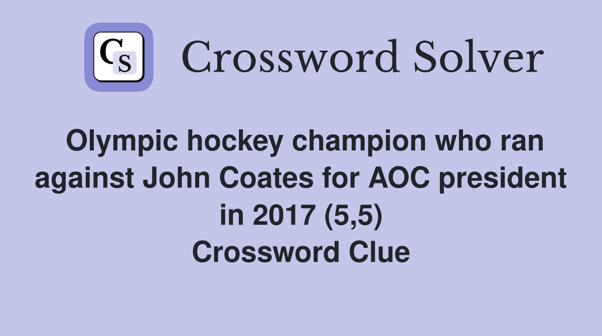 Olympic hockey champion who ran against John Coates for AOC president in 2017 (5,5) Crossword Clue