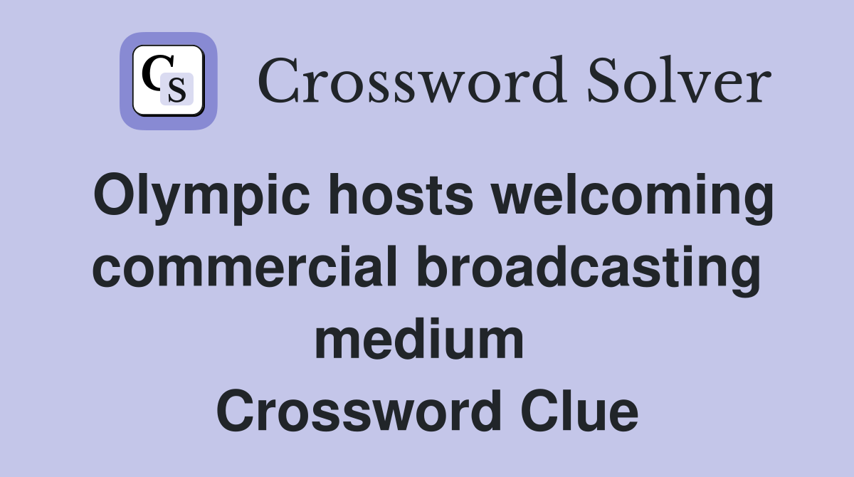 Olympic hosts welcoming commercial broadcasting medium  Crossword Clue