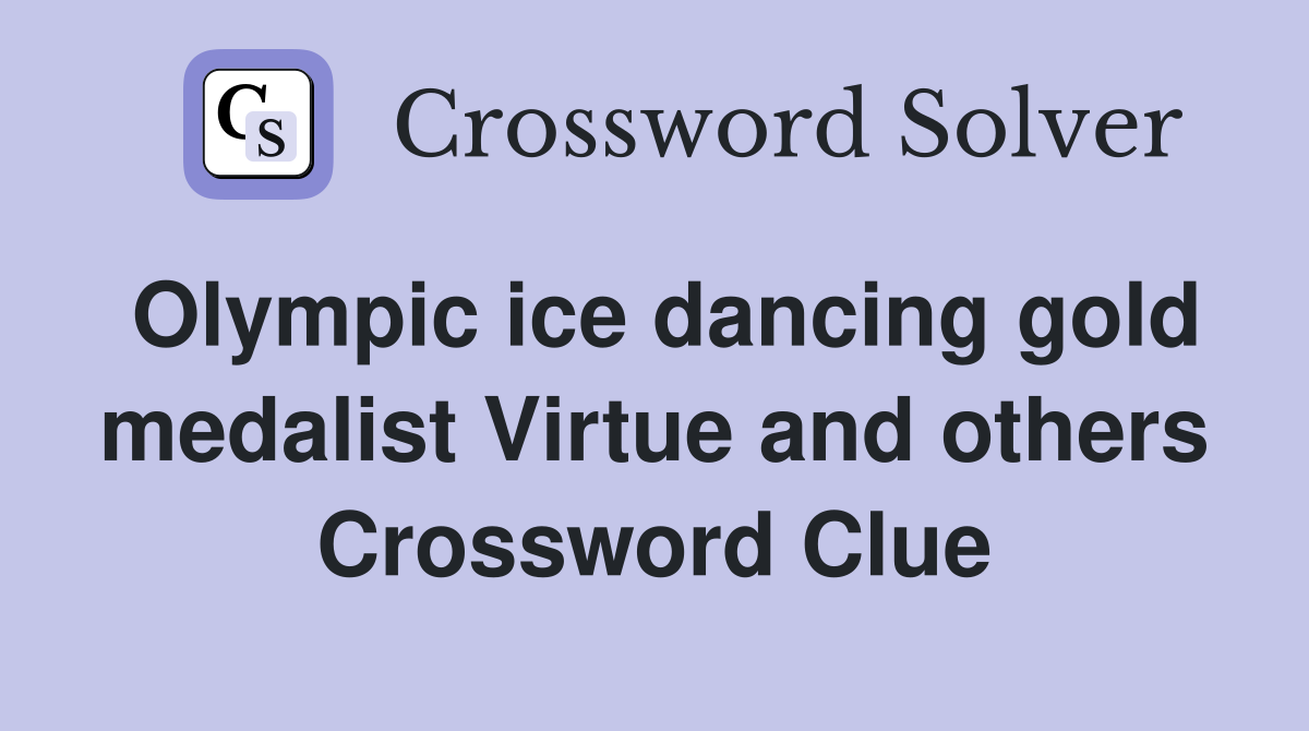 Olympic ice dancing gold medalist Virtue and others Crossword Clue